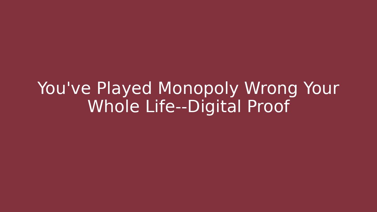 You’ve Played Monopoly Wrong Your Whole Life—Digital Proof - Método de Aprovação