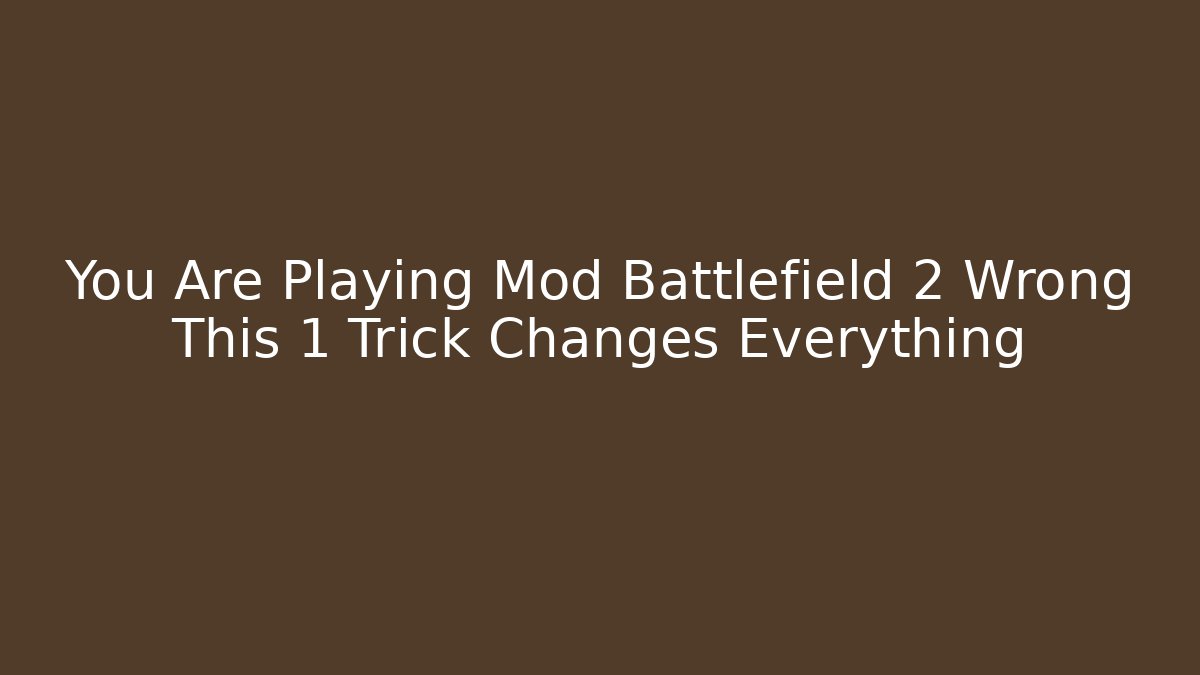 You Are Playing Mod Battlefield 2 Wrong This 1 Trick Changes Everything