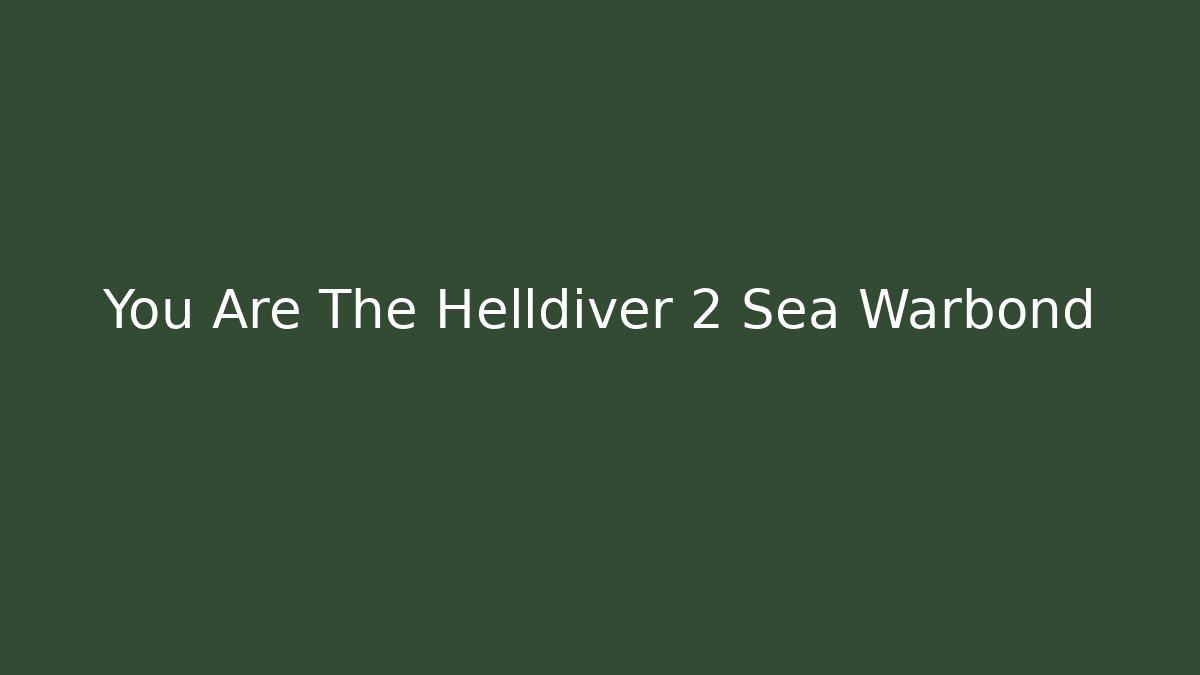 You Are The Helldiver 2 Sea Warbond - Método de Aprovação
