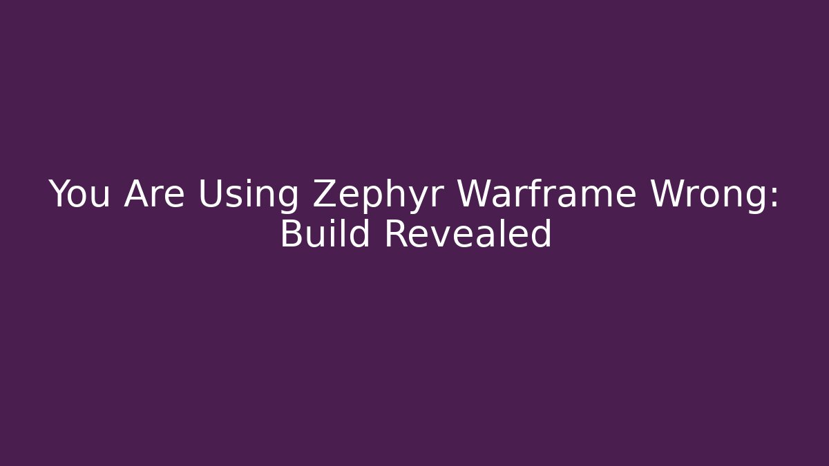 You Are Using Zephyr Warframe Wrong: Build Revealed - Método de Aprovação