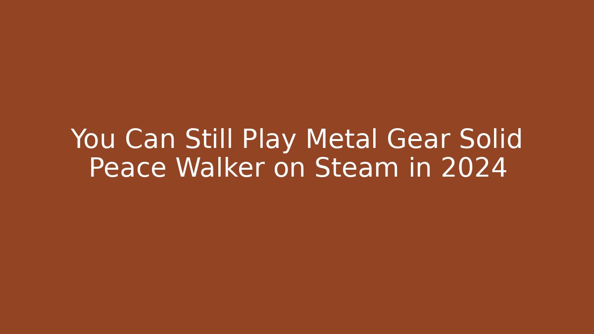 You Can Still Play Metal Gear Solid Peace Walker on Steam in 2024