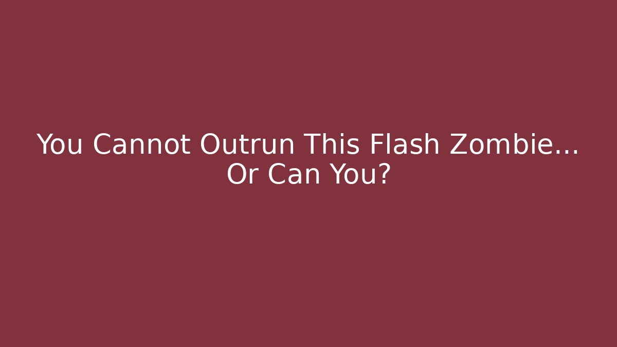 You Cannot Outrun This Flash Zombie… Or Can You?