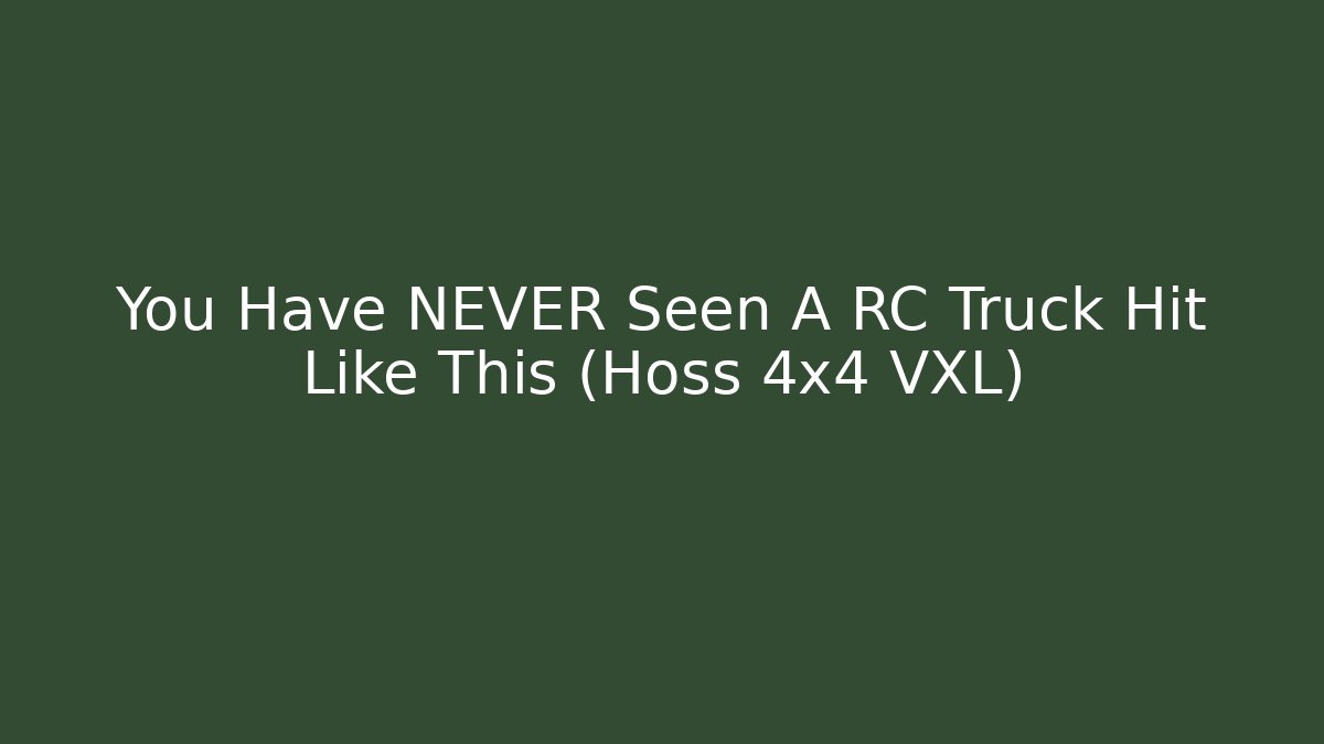 You Have NEVER Seen A RC Truck Hit Like This (Hoss 4x4 VXL)