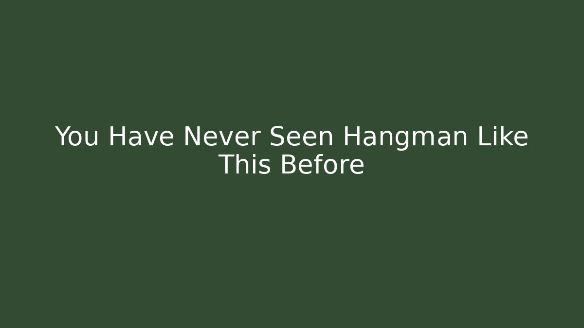 You Have Never Seen Hangman Like This Before