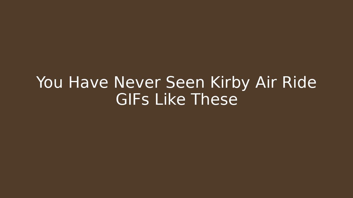 You Have Never Seen Kirby Air Ride GIFs Like These