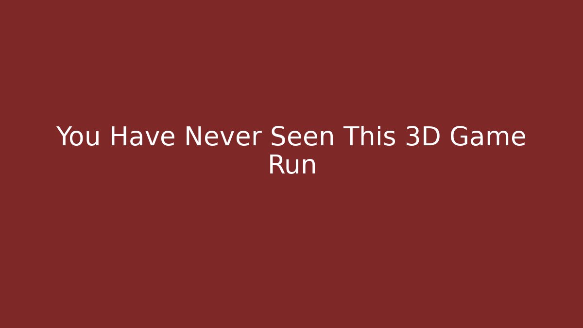 You Have Never Seen This 3D Game Run - Método de Aprovação