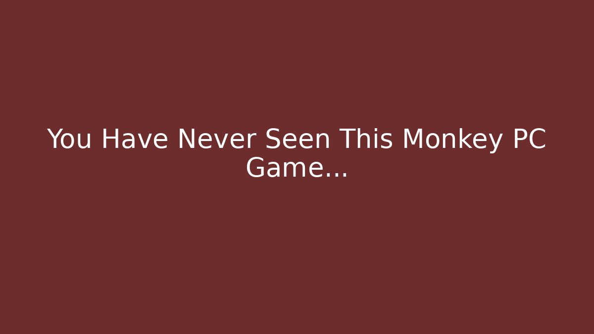 You Have Never Seen This Monkey PC Game…