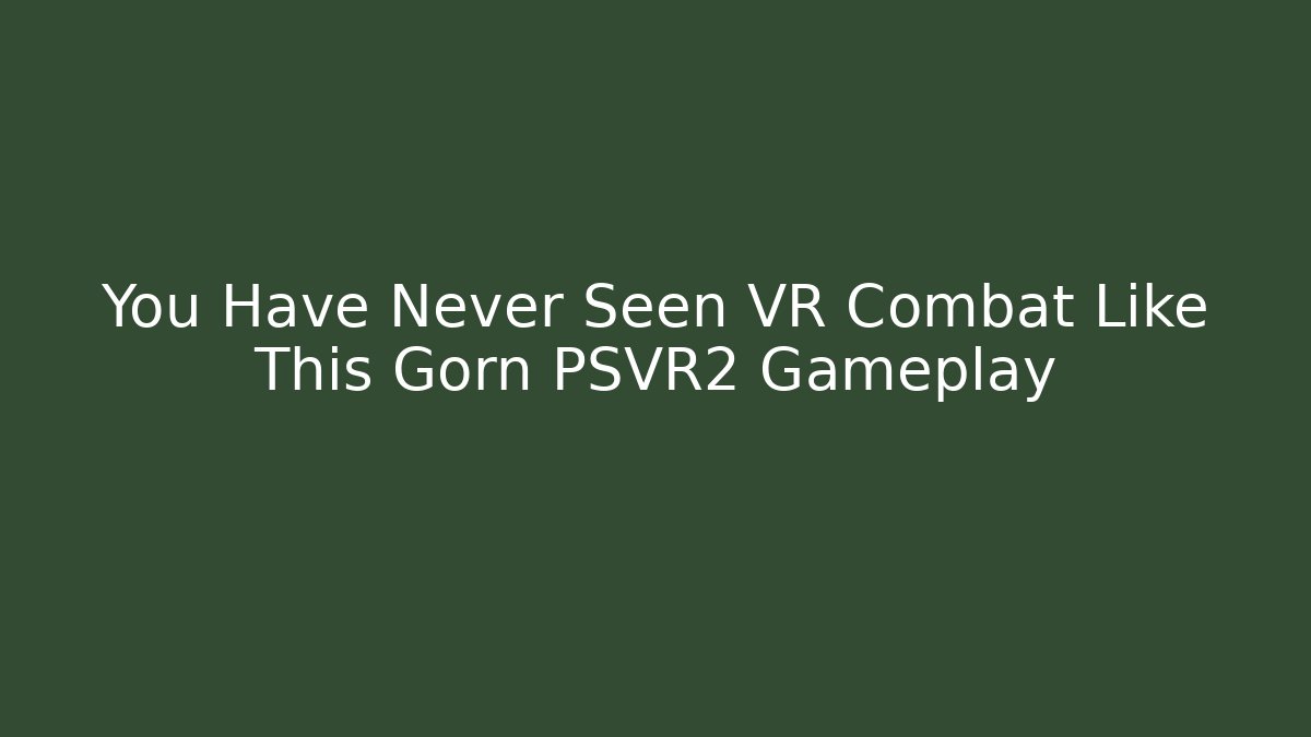 You Have Never Seen VR Combat Like This Gorn PSVR2 Gameplay