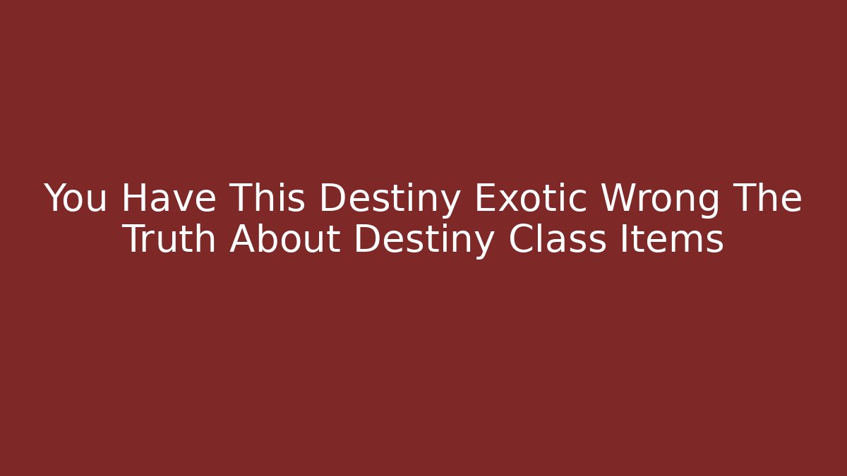 You Have This Destiny Exotic Wrong The Truth About Destiny Class Items - Método de Aprovação
