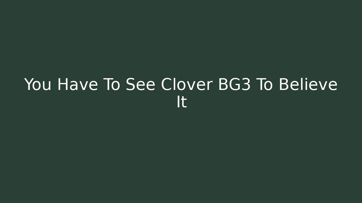 You Have To See Clover BG3 To Believe It