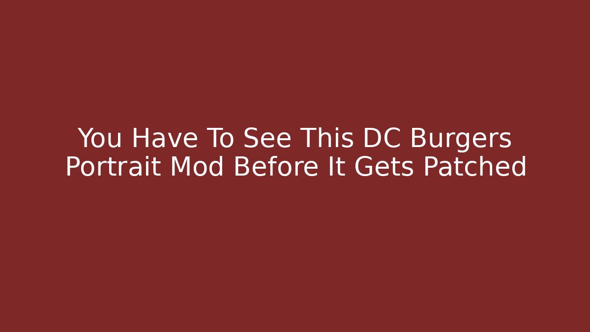 You Have To See This DC Burgers Portrait Mod Before It Gets Patched