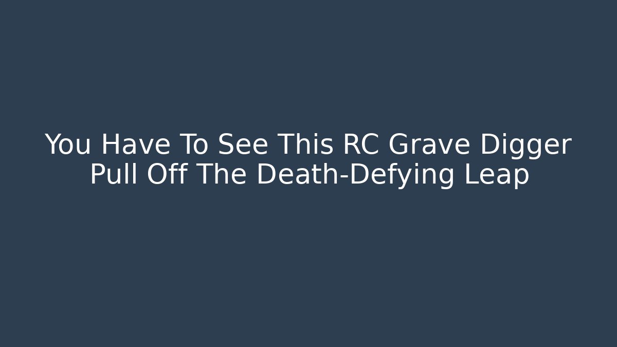 You Have To See This RC Grave Digger Pull Off The Death-Defying Leap