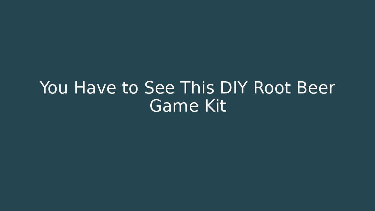 You Have to See This DIY Root Beer Game Kit