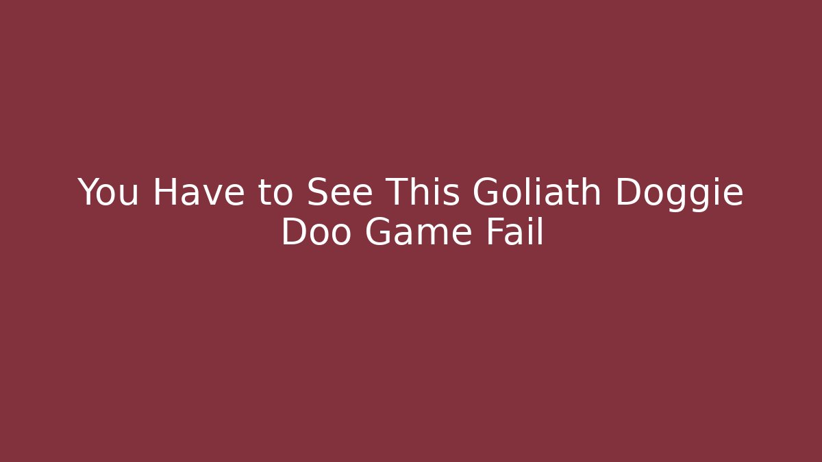 You Have to See This Goliath Doggie Doo Game Fail - Método de Aprovação