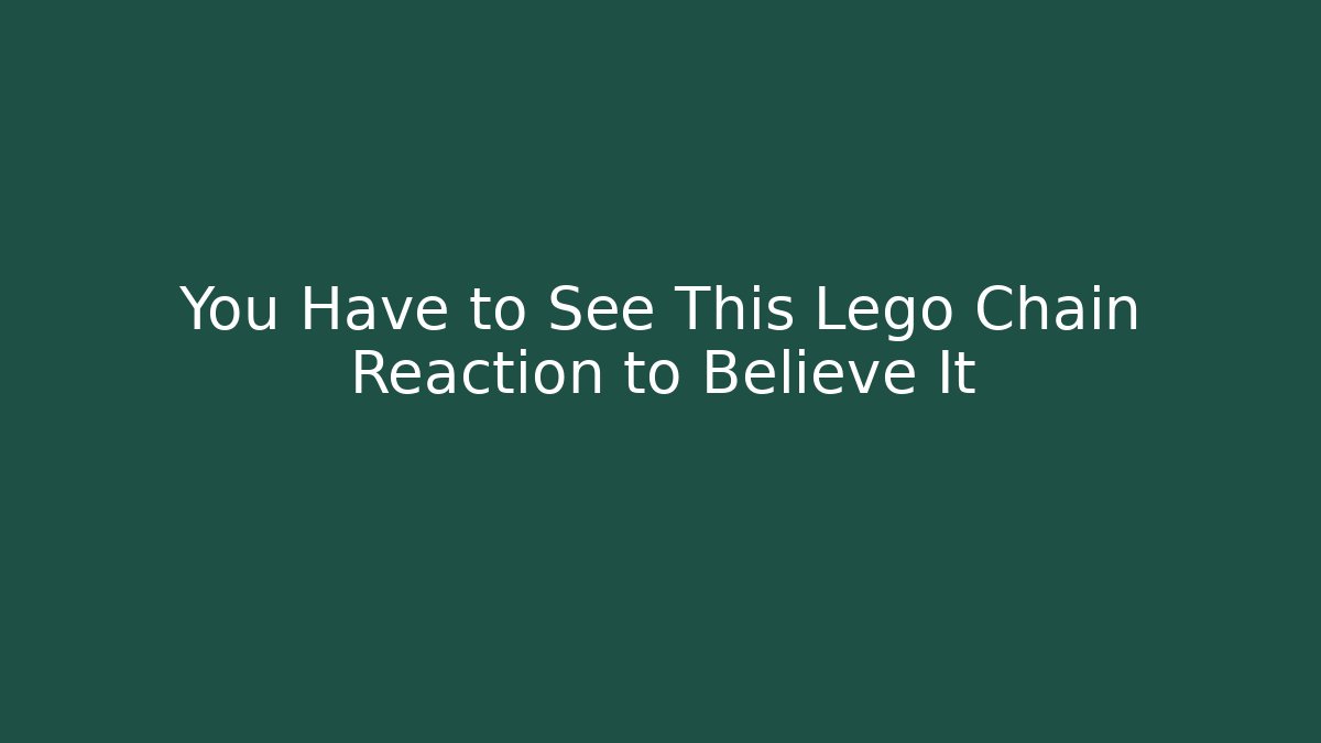 You Have to See This Lego Chain Reaction to Believe It