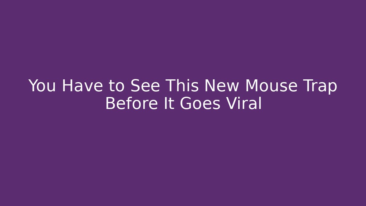 You Have to See This New Mouse Trap Before It Goes Viral