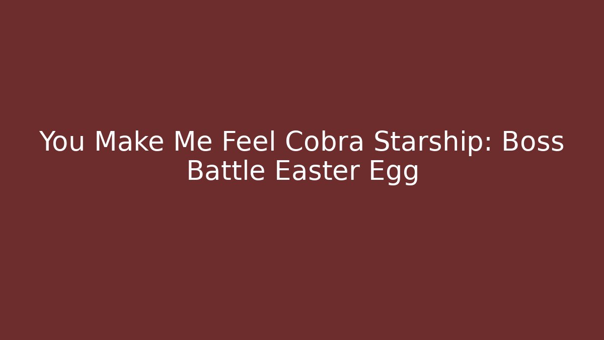 You Make Me Feel Cobra Starship: Boss Battle Easter Egg