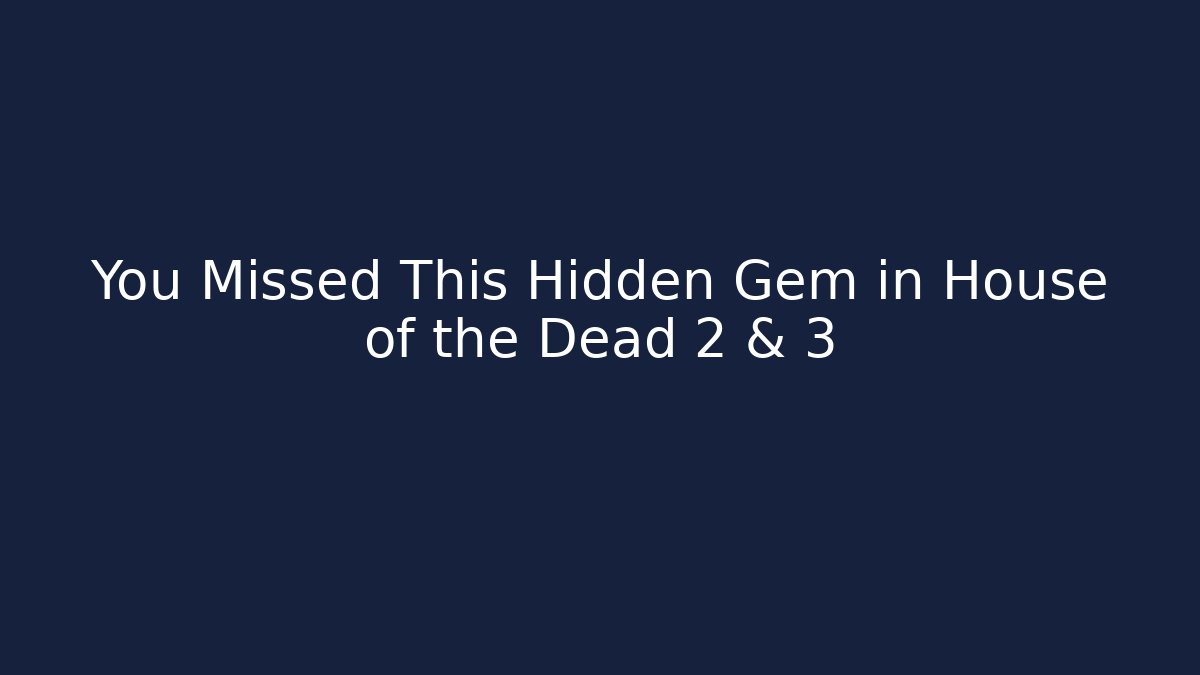 You Missed This Hidden Gem in House of the Dead 2 & 3