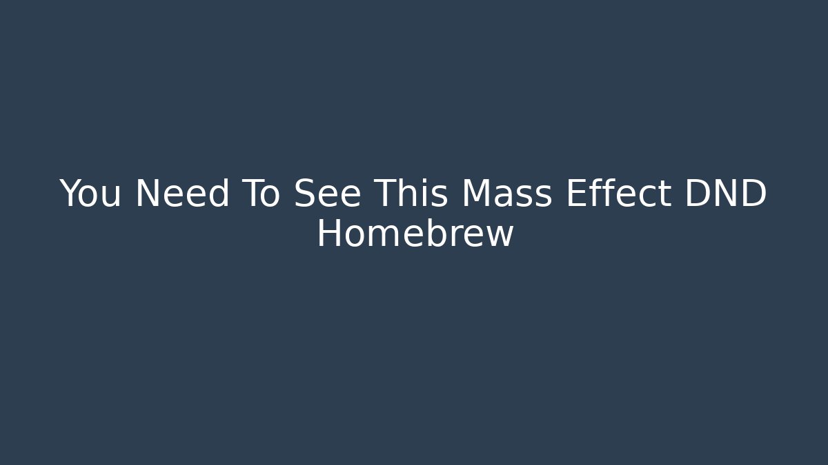 You Need To See This Mass Effect DND Homebrew