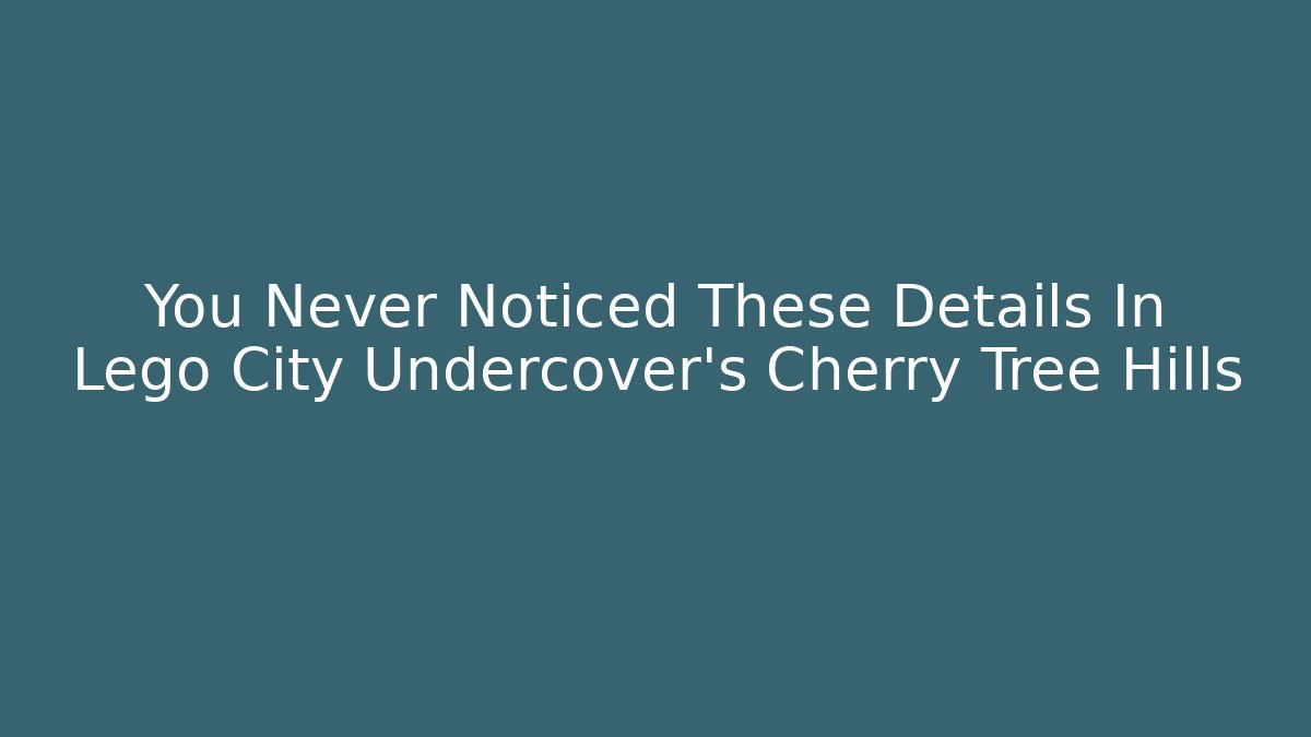You Never Noticed These Details In Lego City Undercover's Cherry Tree Hills