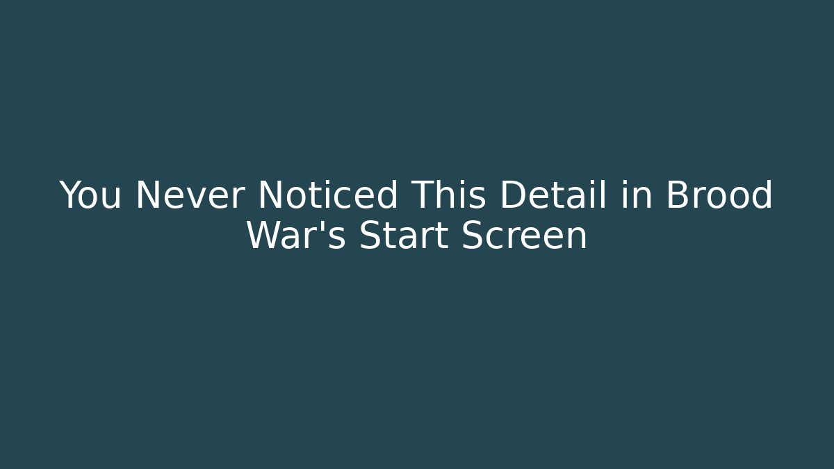 You Never Noticed This Detail in Brood War's Start Screen