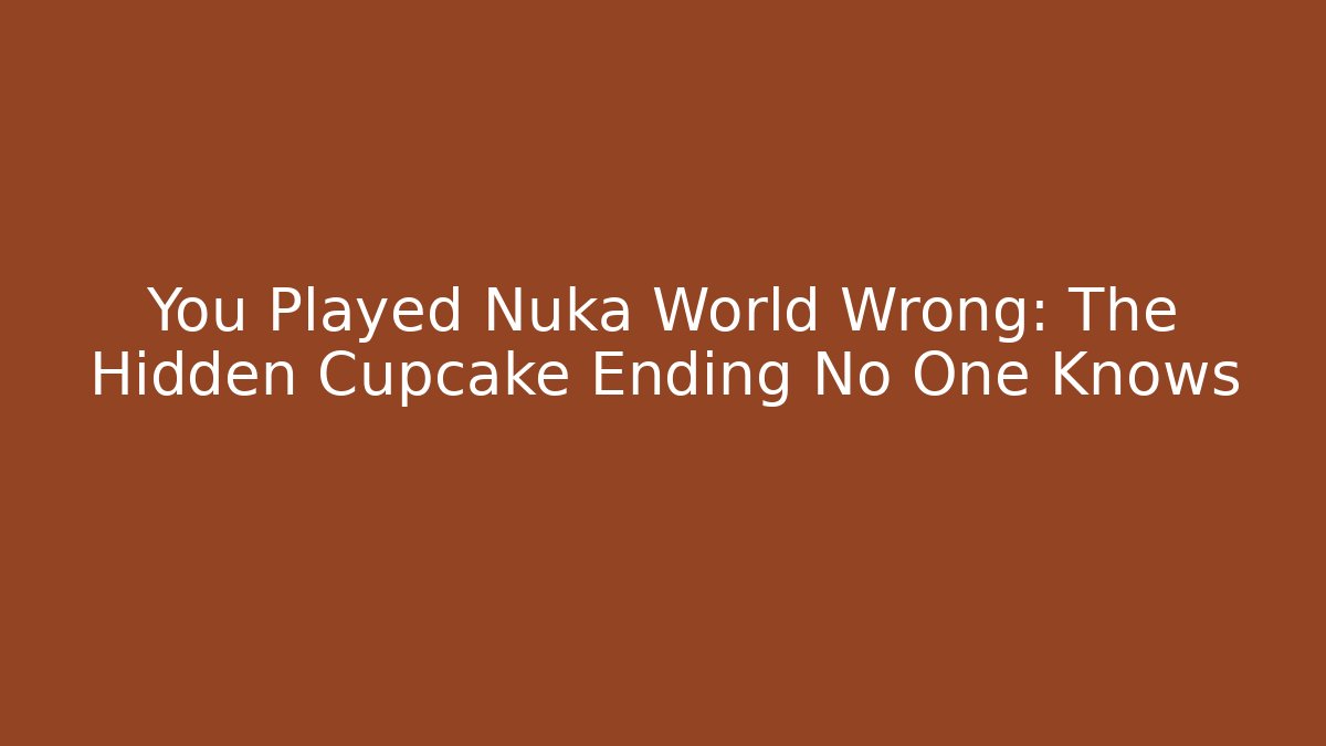 You Played Nuka World Wrong: The Hidden Cupcake Ending No One Knows - Método de Aprovação