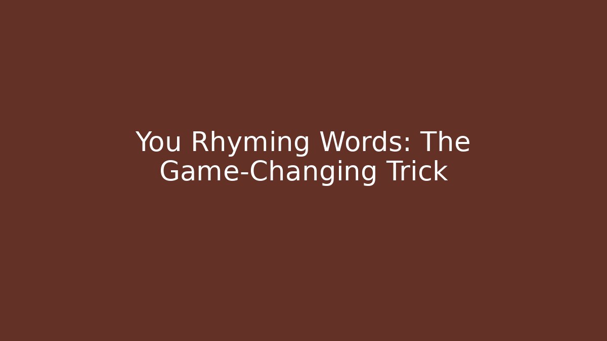 You Rhyming Words: The Game-Changing Trick