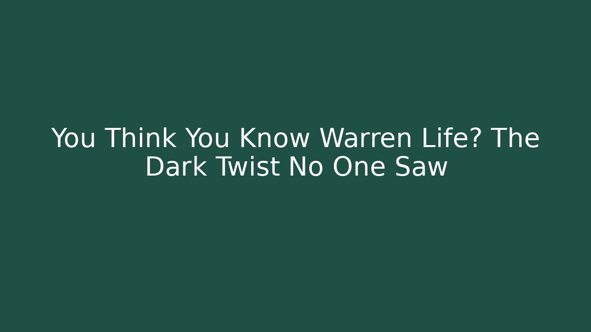 You Think You Know Warren Life? The Dark Twist No One Saw
