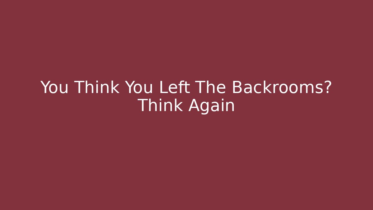 You Think You Left The Backrooms? Think Again - Método de Aprovação