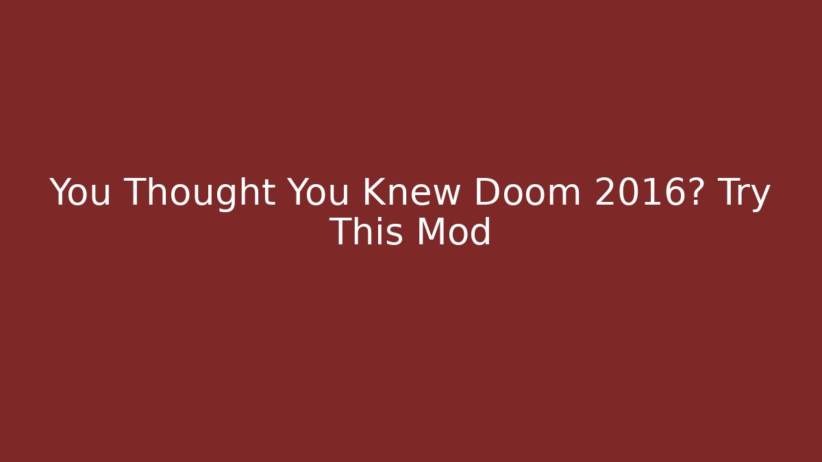 You Thought You Knew Doom 2016? Try This Mod