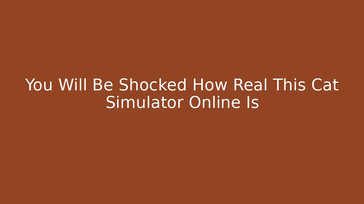 You Will Be Shocked How Real This Cat Simulator Online Is