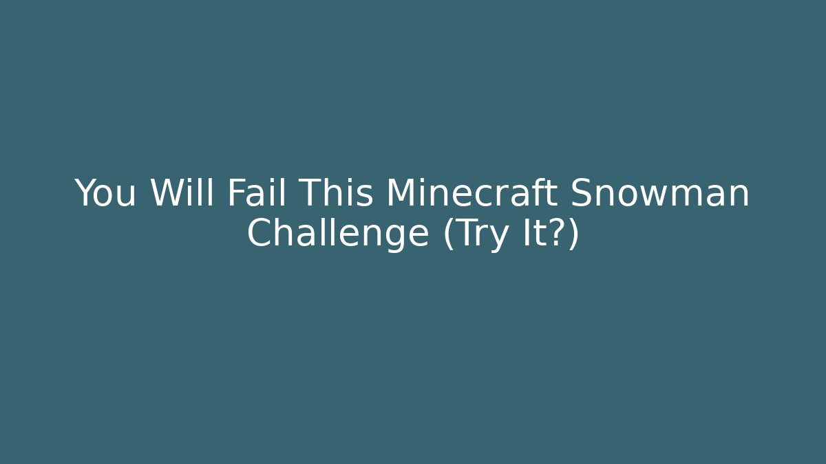 You Will Fail This Minecraft Snowman Challenge (Try It?) - Método de Aprovação