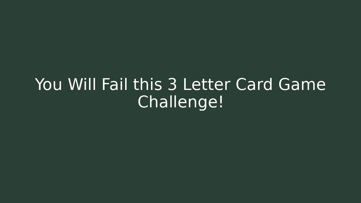 You Will Fail this 3 Letter Card Game Challenge! - Método de Aprovação