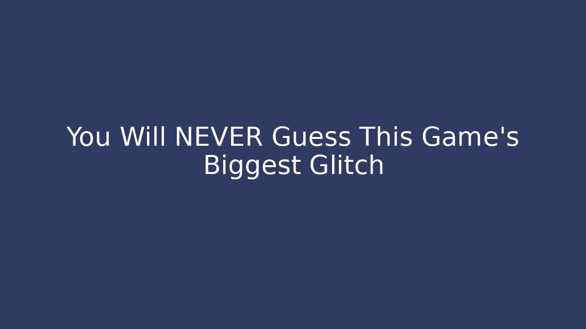 You Will NEVER Guess This Game's Biggest Glitch - Método de Aprovação