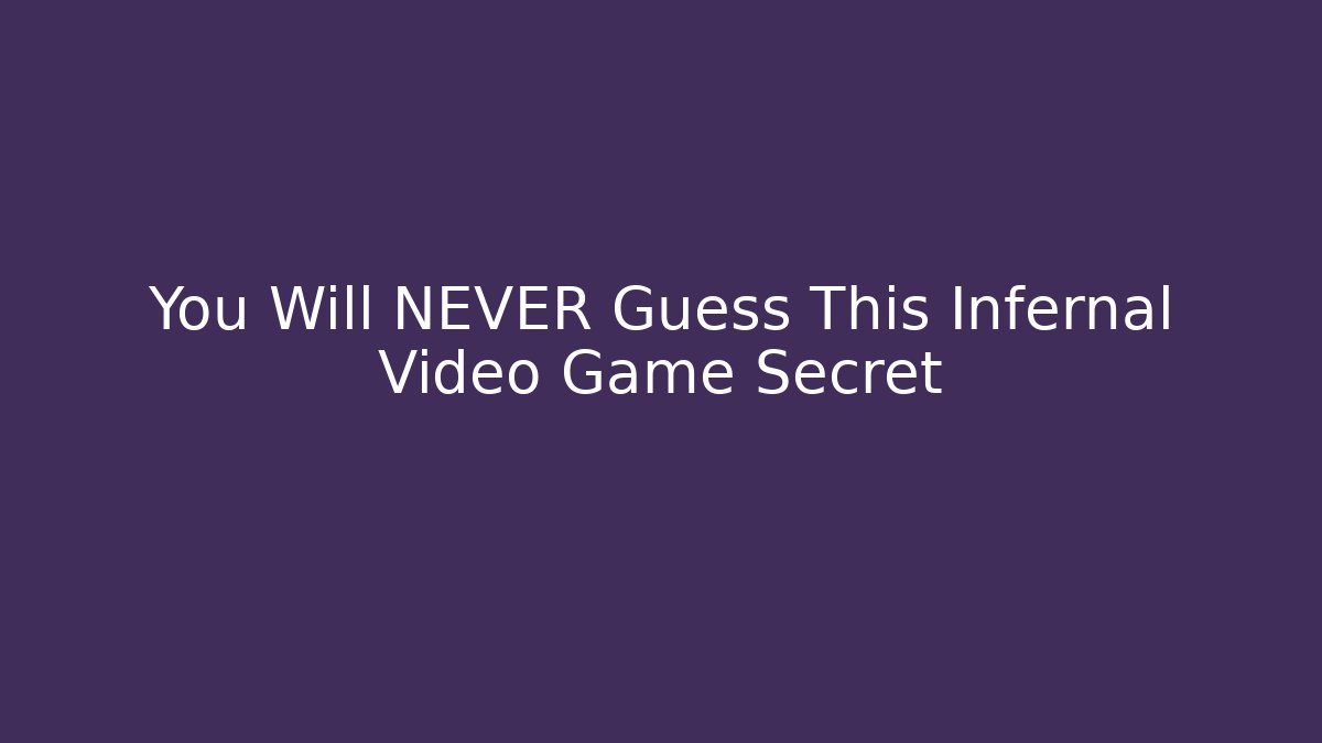 You Will NEVER Guess This Infernal Video Game Secret