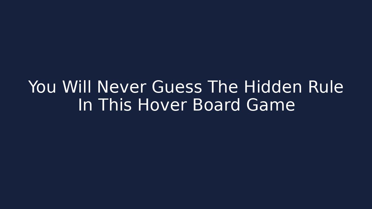 You Will Never Guess The Hidden Rule In This Hover Board Game