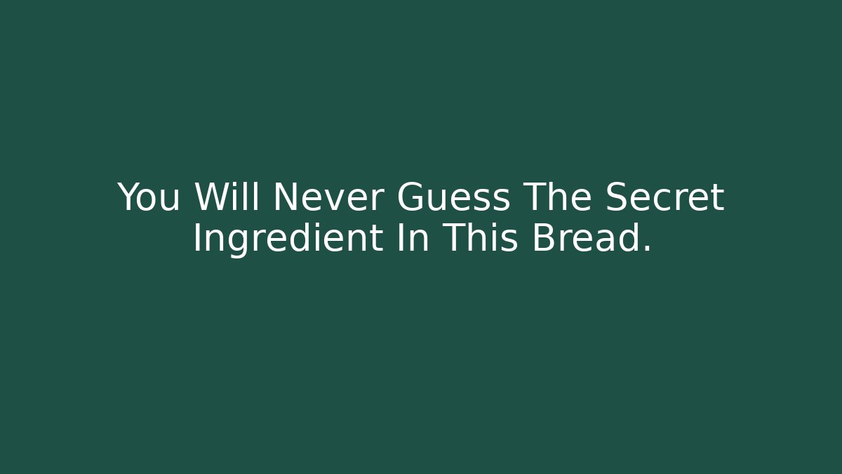 You Will Never Guess The Secret Ingredient In This Bread.
