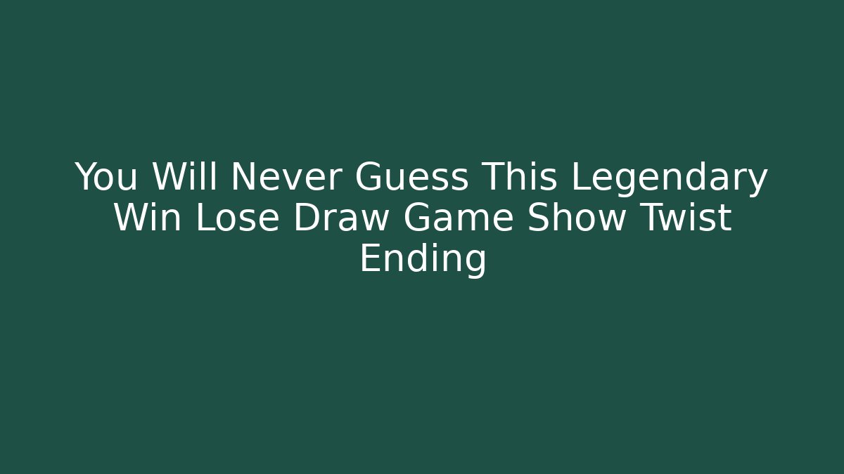 You Will Never Guess This Legendary Win Lose Draw Game Show Twist Ending