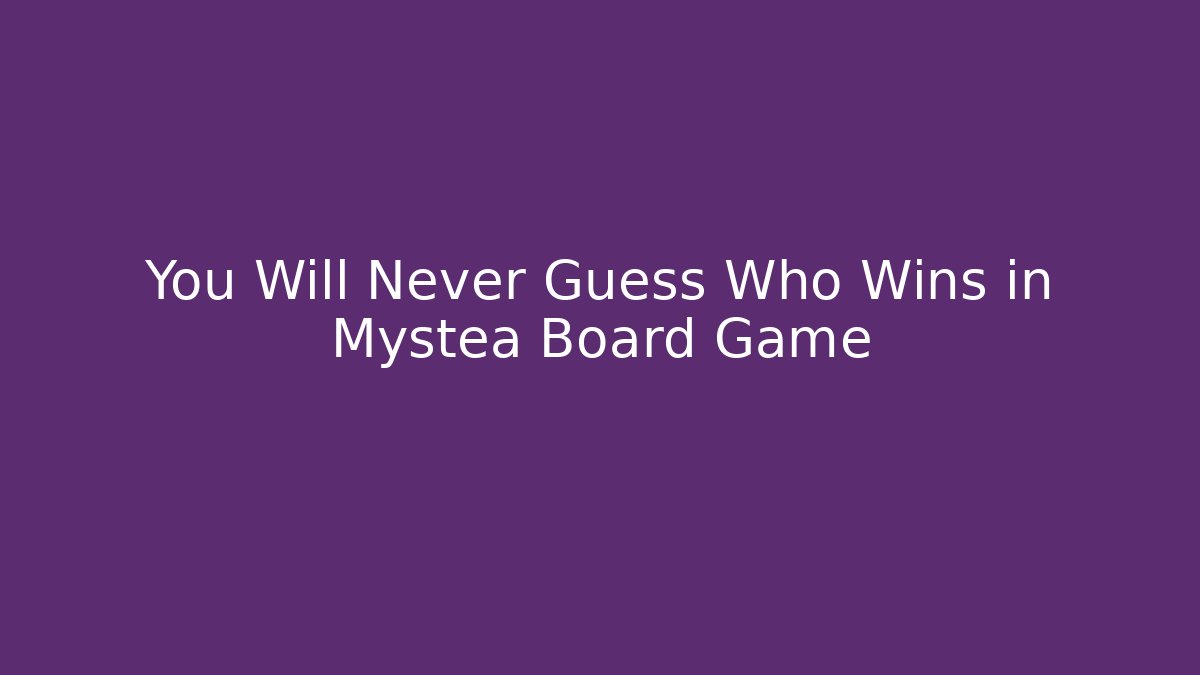 You Will Never Guess Who Wins in Mystea Board Game