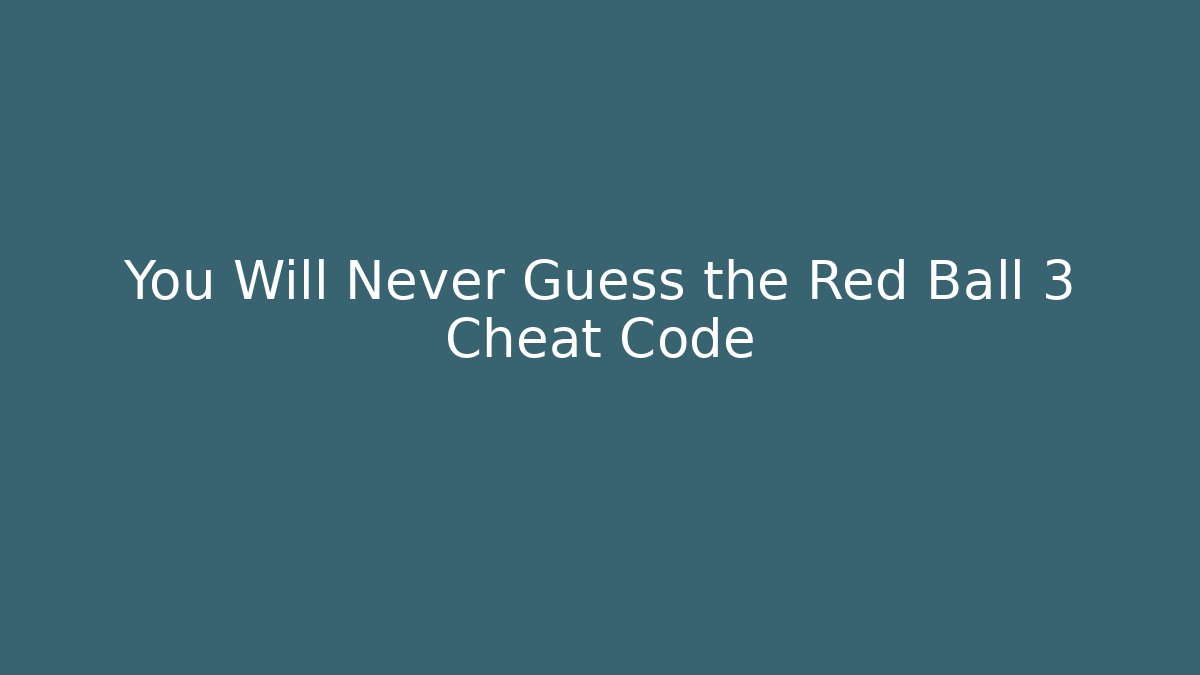 You Will Never Guess the Red Ball 3 Cheat Code