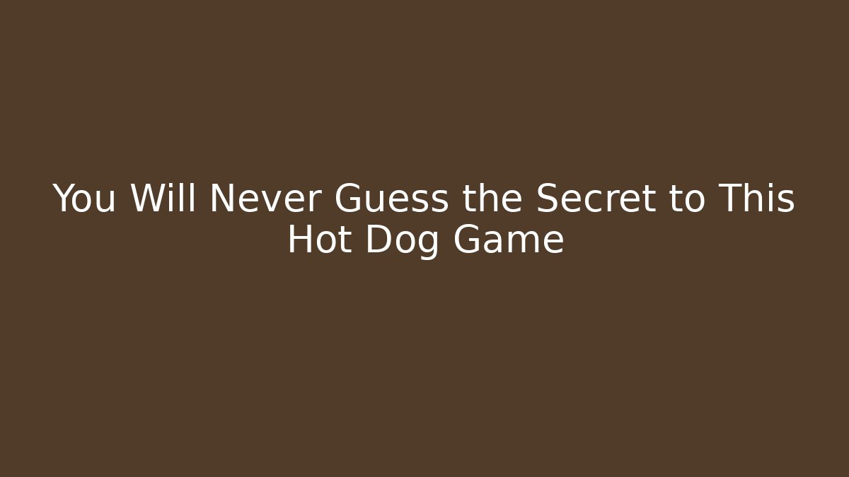You Will Never Guess the Secret to This Hot Dog Game