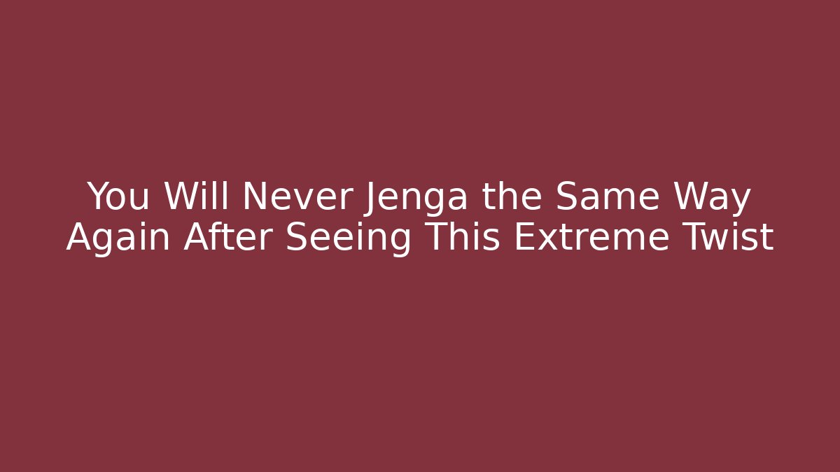 You Will Never Jenga the Same Way Again After Seeing This Extreme Twist - Método de Aprovação