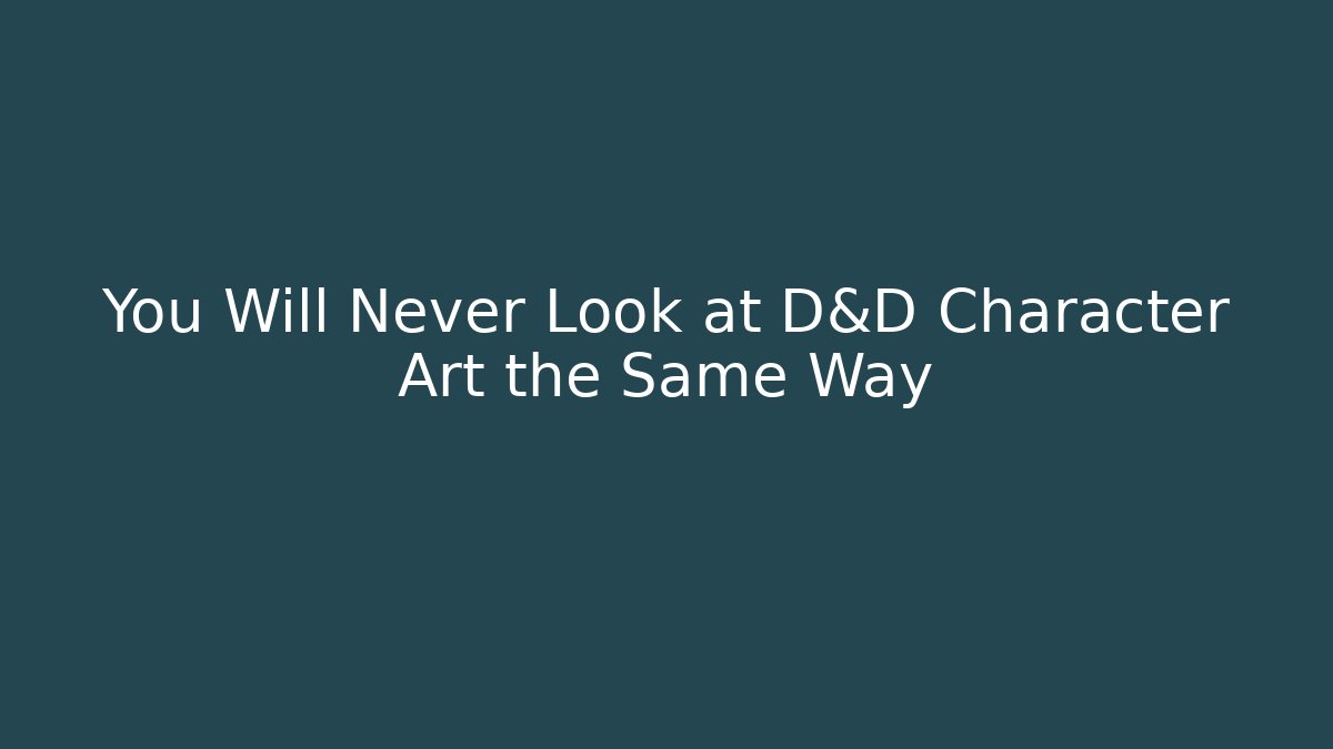 You Will Never Look at D&D Character Art the Same Way