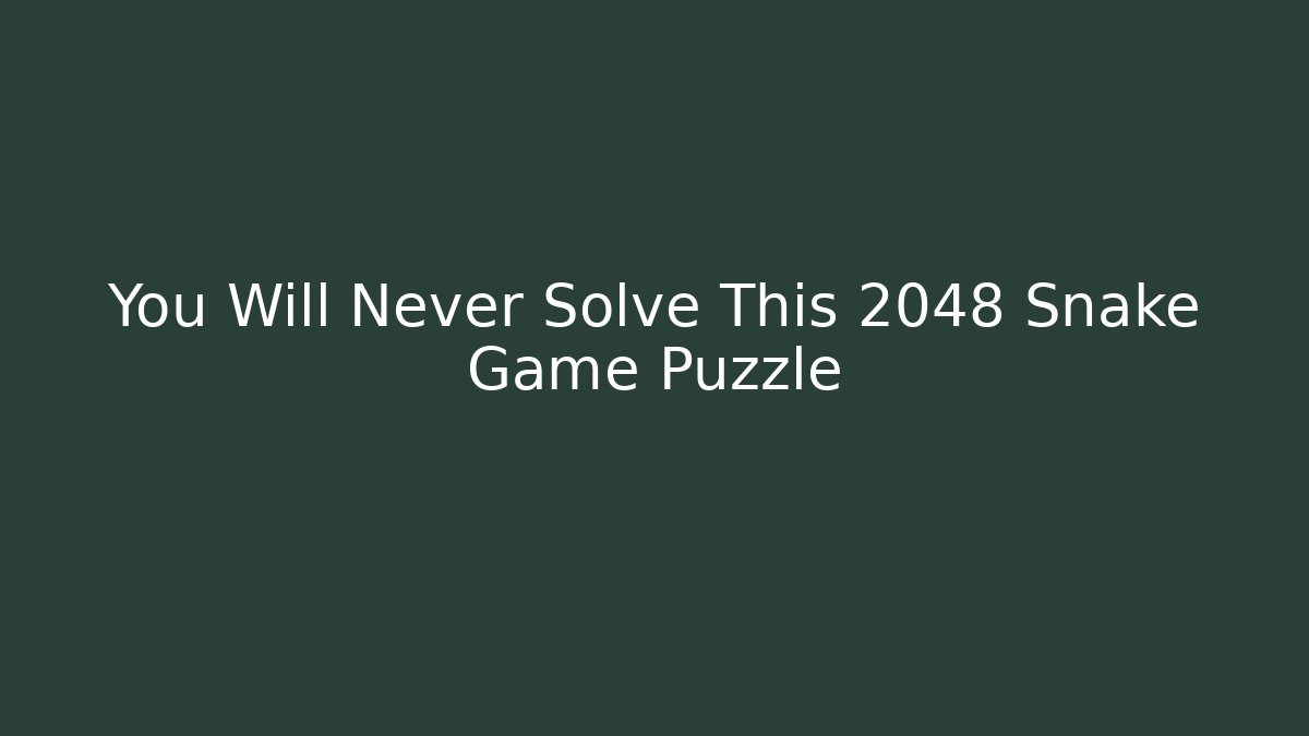 You Will Never Solve This 2048 Snake Game Puzzle