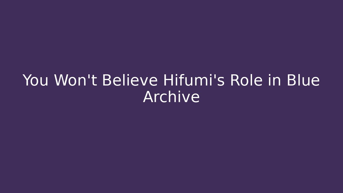 You Won't Believe Hifumi's Role in Blue Archive