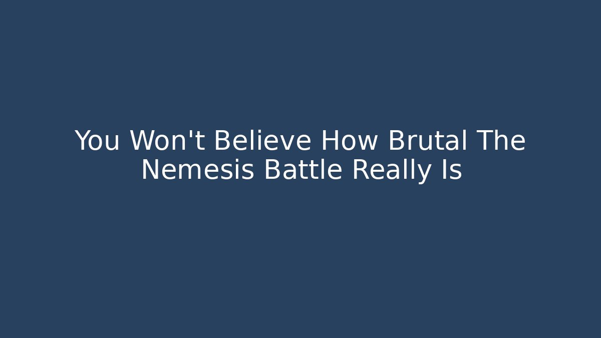 You Won't Believe How Brutal The Nemesis Battle Really Is