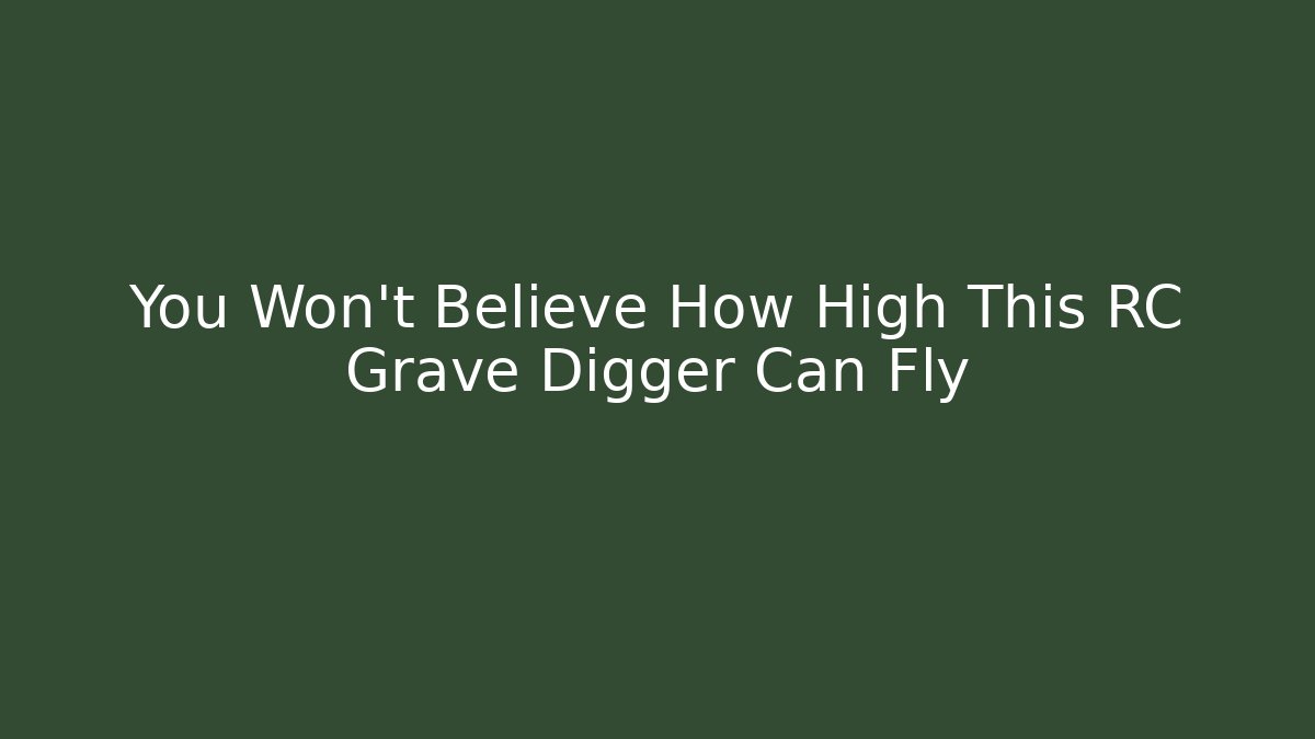 You Won't Believe How High This RC Grave Digger Can Fly