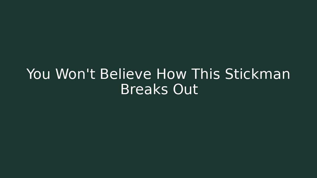 You Won't Believe How This Stickman Breaks Out