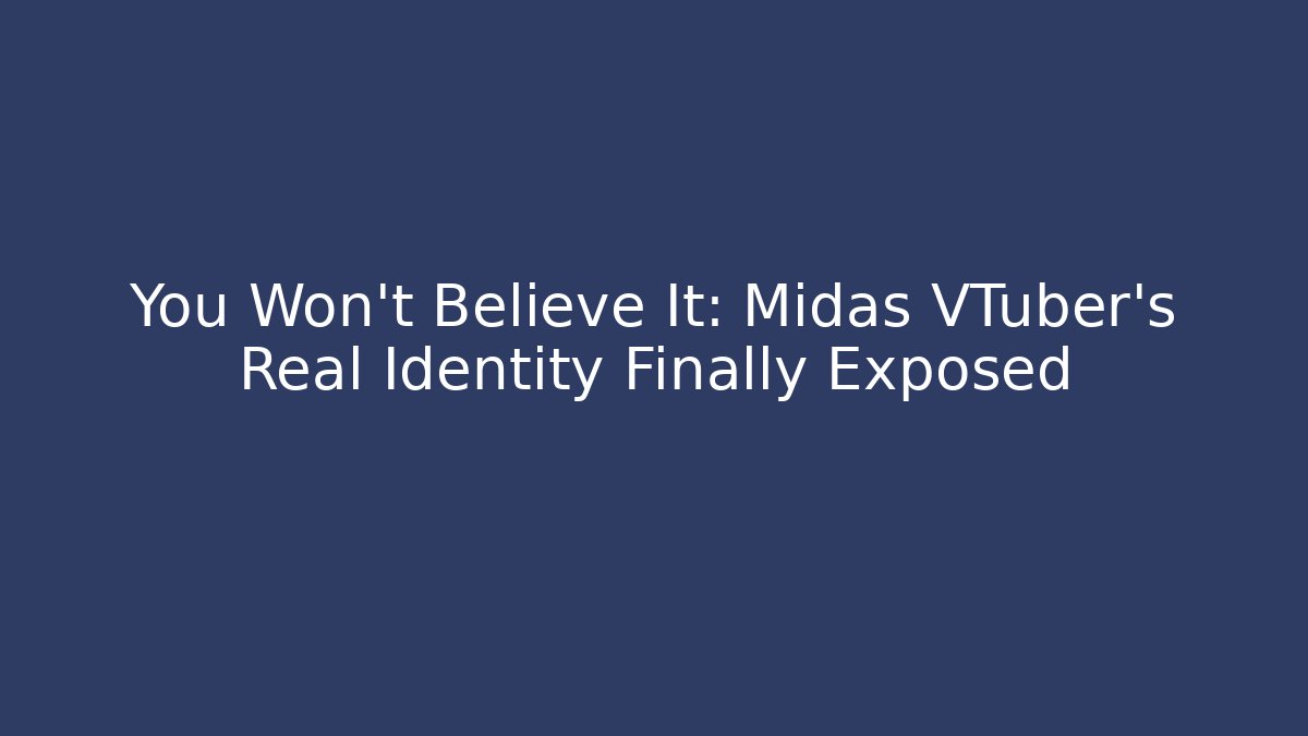 You Won't Believe It: Midas VTuber's Real Identity Finally Exposed