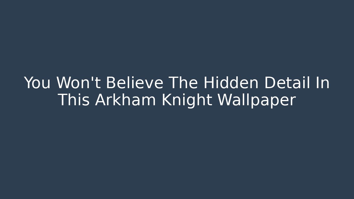 You Won't Believe The Hidden Detail In This Arkham Knight Wallpaper